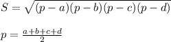 S= \sqrt{(p-a)(p-b)(p-c)(p-d)} \\ \\ p= \frac{a+b+c+d}{2}