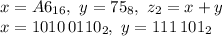 x=A6_{16}, \ y=75_8, \ z_2=x+y \\ x=1010\,0110_2, \ y=111\,101_2