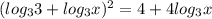 ( log_{3} 3+ log_{3} x)^2=4+4 log_{3}x