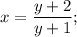 \displaystyle x=\frac{y+2}{y+1};