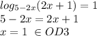 log_{5-2x}(2x+1)=1 \\ 5-2x=2x+1 \\ x=1\ \in OD3