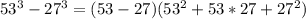 53^3-27^3=(53-27)(53^2+53*27+27^2)