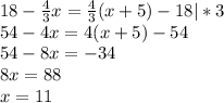 18- \frac{4}{3}x= \frac{4}{3}(x+5)-18|*3\\&#10;54-4x=4(x+5)-54\\&#10;54-8x=-34\\&#10;8x=88\\&#10;x=11