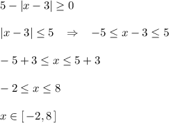 5-|x-3| \geq 0\\\\|x-3| \leq 5\; \; \; \Rightarrow \; \; \; -5 \leq x-3 \leq 5\\\\-5+3 \leq x \leq 5+3\\\\-2 \leq x \leq 8\\\\x\in [\, -2,8\, ]