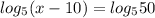 log_{5} (x-10)= log_{5}50