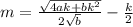 m = \frac{\sqrt{4ak+bk^2}}{2\sqrt{b}} - \frac{k}{2}