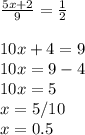 \frac{5x+2}{9} = \frac{1}{2} \\ \\ 10x+4=9\\10x=9-4\\10x=5\\x=5/10\\x=0.5