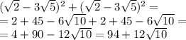 ( \sqrt{2} -3 \sqrt{5} ) ^{2} +( \sqrt{2} - 3\sqrt{5} ) ^{2} = \\ =2+45-6 \sqrt{10} +2+45-6 \sqrt{10} = \\ =4+90-12 \sqrt{10} =94+12 \sqrt{10}