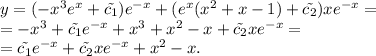 y=(-x^3e^x+\tilde{c_1})e^{-x}+(e^x(x^2+x-1)+\tilde{c_2})xe^{-x}= \\ =-x^3+\tilde{c_1}e^{-x}+x^3+x^2-x+\tilde{c_2}xe^{-x}= \\ =\tilde{c_1}e^{-x}+\tilde{c_2}xe^{-x}+x^2-x.