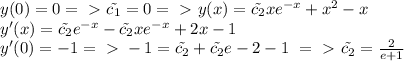 y(0)=0 =\ \textgreater \ \tilde{c_1}=0 =\ \textgreater \ y(x)= \tilde{c_2}xe^{-x}+x^2-x \\ y'(x)= \tilde{c_2}e^{-x}-\tilde{c_2}xe^{-x}+2x-1 \\ y'(0)=-1=\ \textgreater \ -1=\tilde{c_2}+\tilde{c_2}e-2-1\ =\ \textgreater \ \tilde{c_2}= \frac{2}{e+1}