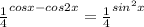 \frac{1}{4} ^{cosx-cos2x}= \frac{1}{4} ^{sin^2x}