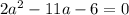 2a ^{2}-11a-6=0