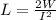 L= \frac{2W}{I ^{2} }