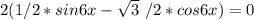 2(1/2*sin6x - \sqrt{3}\ /2*cos 6x) = 0