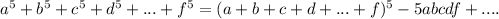 a^5+b^5+c^5+d^5+...+ f^5 = (a+b+c+d+...+f)^5-5abcdf+....