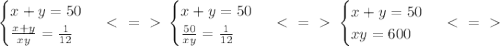 \begin{cases} x+y=50\\ \frac{x+y}{xy}=\frac{1}{12} \end{cases} \ \textless \ =\ \textgreater \ \begin{cases} x+y=50\\ \frac{50}{xy}=\frac{1}{12} \end{cases} \ \textless \ =\ \textgreater \ \begin{cases} x+y=50\\ xy =600 \end{cases}\ \textless \ =\ \textgreater \