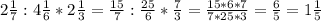 2 \frac{1}{7} :4 \frac{1}{6} *2 \frac{1}{3} = \frac{15}{7} : \frac{25}{6} * \frac{7}{3} = \frac{15*6*7}{7*25*3}= \frac{6}{5}=1 \frac{1}{5}