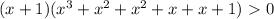 (x+1)( x^{3} + x^{2} + x^{2} +x+x+1) \ \textgreater \ 0