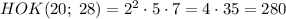 HOK(20;\;28)=2^2\cdot5\cdot7=4\cdot35=280