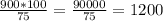 \frac{900*100}{75} = \frac{90000}{75} = 1200