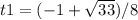 t1=(-1+ \sqrt{33} )/8&#10;