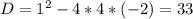 D= 1^2-4*4*(-2)=33