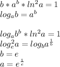 b*a^b*ln^2a = 1 \\&#10;log_{a}b = a^b \\\\ log_{a}b^b*ln^2a = 1 \\&#10; log_{e}^2a= log_{b}a^{\frac{1}{b}} \\&#10; b=e \\ &#10; a=e^{\frac{1}{e}}&#10;