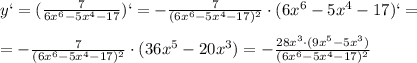 y`=( \frac{ 7}{6x^6 -5x^4 -17 })`=- \frac{ 7}{(6x^6 -5x^4 -17) ^{2} }\cdot (6x^6 -5x^4 -17)`= \\ \\ =- \frac{ 7}{(6x^6 -5x^4 -17) ^{2} }\cdot (36x^5 -20x^3)=- \frac{ 28x^{3}\cdot(9x^5 -5x^3)}{(6x^6 -5x^4 -17) ^{2} }