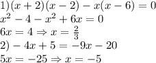 1) (x+2)(x-2)-x(x-6)=0 \\ &#10;x^2-4-x^2+6x=0 \\ &#10;6x=4 \Rightarrow x= \frac{2}{3} \\ &#10;2) -4x+5=-9x-20 \\ &#10;5x=-25 \Rightarrow x=-5 \\