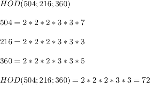 HOD(504;216;360)\\ \\ 504=2*2*2*3*3*7 \\ \\ 216=2*2*2*3*3*3 \\ \\ 360=2*2*2*3*3*5\\\\HOD(504;216;360)=2*2*2*3*3=72