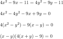 4 x^{2} - 9x - 11 = 4y^2-9y-11 \\ \\ 4 x^{2} -4y^2 - 9x +9y = 0 \\ \\ 4 (x^{2} -y^2) - 9(x-y) = 0 \\ \\ (x-y)(4 (x+y) - 9) = 0