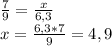 \frac{7}{9} = \frac{x}{6,3} \\ x= \frac{6,3*7}{9} =4,9