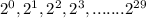 2^0, 2^1, 2^2, 2^3,.......2^{29}