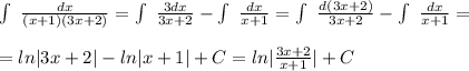 \int\ \frac{dx}{(x+1)(3x+2)}= \int\ \frac{3dx}{3x+2}- \int\ \frac{dx}{x+1}= \int\ \frac{d(3x+2)}{3x+2}- \int\ \frac{dx}{x+1}= \\ \\ =ln|3x+2|-ln|x+1|+C=ln| \frac{3x+2}{x+1}|+C