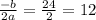 \frac{-b}{2a} = \frac{24}{2} =12