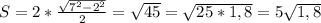 S = 2*\frac{ \sqrt{ 7^{2} - 2^{2} } }{2} = \sqrt{45} = \sqrt{25 * 1,8} = 5 \sqrt{1,8}