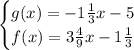 \begin{cases}g(x)=-1\frac13x-5\\f(x)=3\frac49x-1\frac13\end{cases}