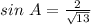 sin\ A= \frac{2}{ \sqrt{13} }