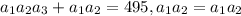 a_{1} a_{2} a_{3}+a_{1}a_{2}=495,a_{1}a_{2}= a_{1}a_{2}