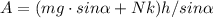 A=(mg \cdot sin \alpha+Nk )h / sin \alpha