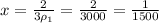 x= \frac{2}{3\rho_1}= \frac{2}{3000} = \frac{1}{1500}