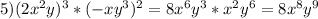 5)(2x^2y)^3*(-xy^3)^2=8x^6y^3*x^2y^6=8x^8y^9