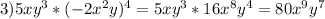 3)5xy^3*(-2x^2y)^4=5xy^3*16x^8y^4=80x^9y^7