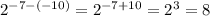 2 ^{-7-(-10)} =2 ^{-7+10}=2 ^{3} =8