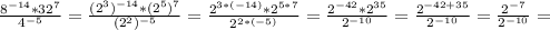 \frac{8 ^{-14}*32 ^{7} }{ 4^{-5} } = \frac{(2 ^{3}) ^{-14}*(2 ^{5}) ^{7} }{(2 ^{2} ) ^{-5} }= \frac{2 ^{3*(-14)}*2 ^{5*7} }{2 ^{2*(-5)} }= \frac{2 ^{-42}*2 ^{35} }{2 ^{-10} }= \frac{2 ^{-42+35}}{2 ^{-10} }= \frac{2 ^{-7}}{2 ^{-10} }=