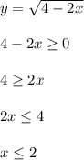 y=\sqrt{4-2x}\\\\4-2x \geq 0\\\\4 \geq 2x\\\\2x \leq 4\\\\x \leq 2