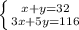 \left \{ {{x+y=32} \atop {3x+5y=116}} \right.