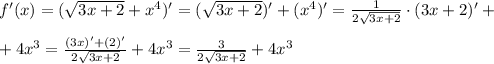 f'(x)=(\sqrt{3x+2} +x^4 )' = (\sqrt{3x+2})'+(x^4 )' = \frac{1}{2\sqrt{3x+2}} \cdot (3x+2)'+ &#10;\\\\+ 4x^3=\frac{(3x)'+(2)'}{2\sqrt{3x+2}} +4x^3 = \frac{3}{2\sqrt{3x+2}} +4x^3