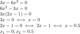 3x-6x^2=0 \\ &#10;6x^2-3x=0 \\ &#10;3x(2x-1)=0 \\ &#10;3x=0\iff x=0 \\ &#10;2x-1=0 \iff 2x=1 \iff x=0.5 \\ &#10;x_1=0;x_2=0.5 \\