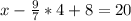 x- \frac{9}{7} *4+8=20